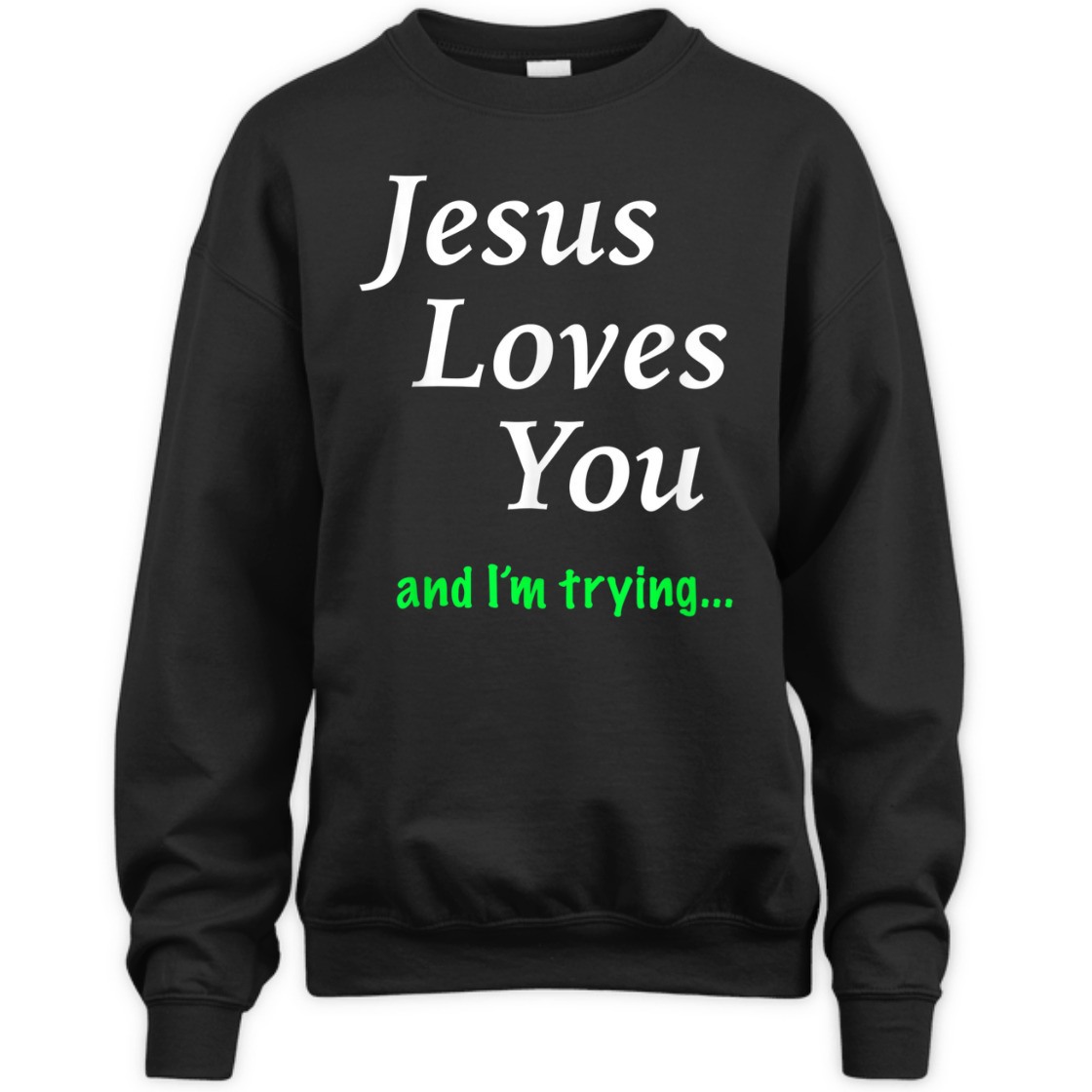 Jesus Loves You And I'm Trying Funny Christian T-Shirt