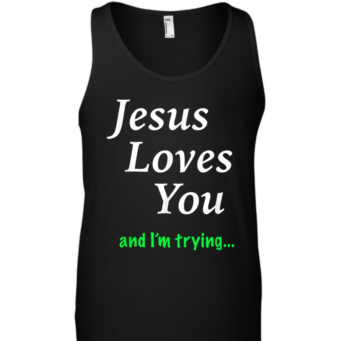 Jesus Loves You And I'm Trying Funny Christian T-Shirt