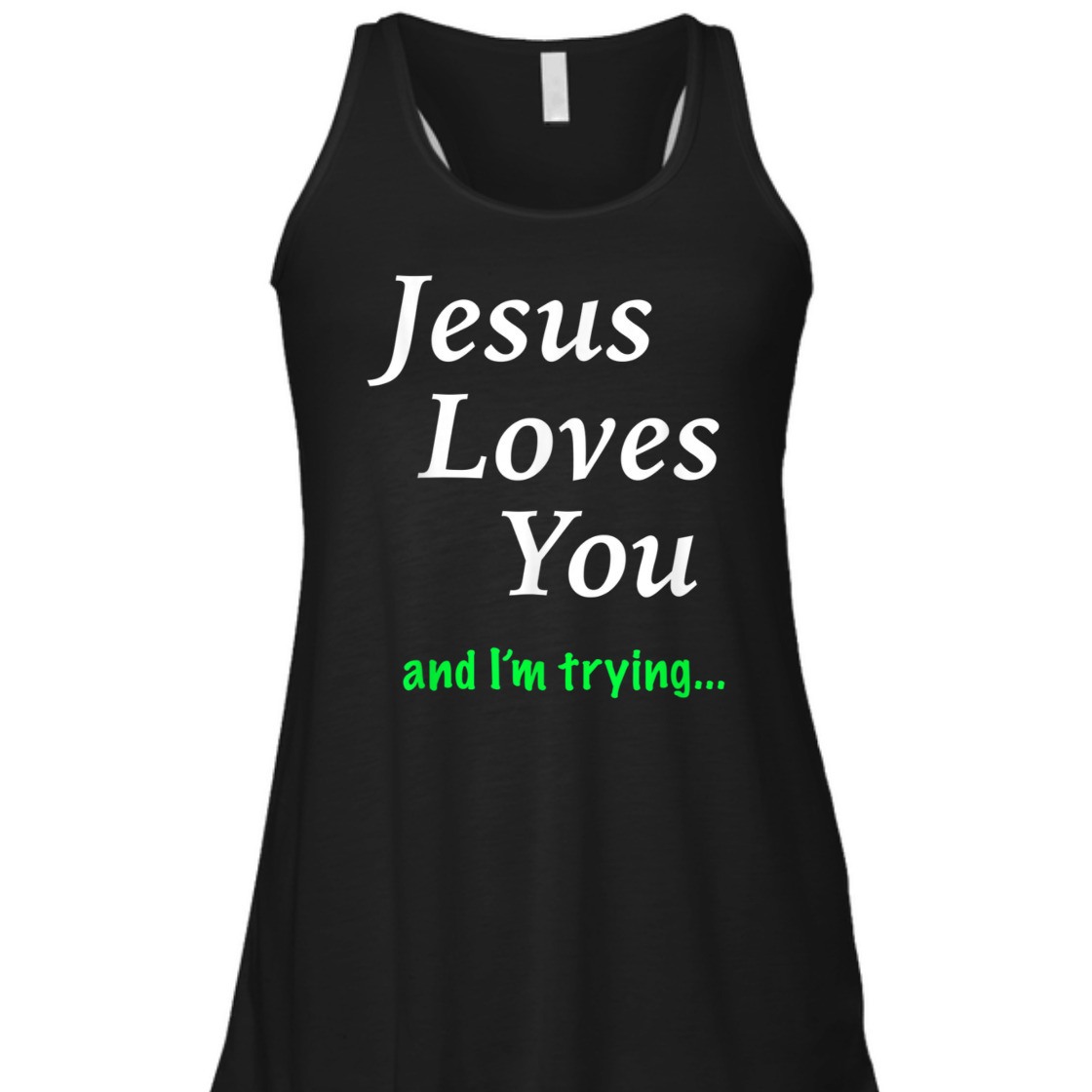 Jesus Loves You And I'm Trying Funny Christian T-Shirt