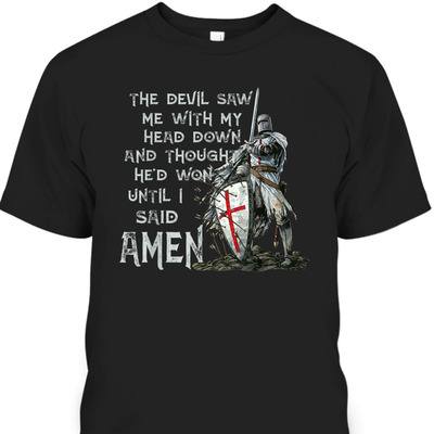 The Devil Saw Me With My Head Down Until I Said Amen Armor Of God T-Shirt