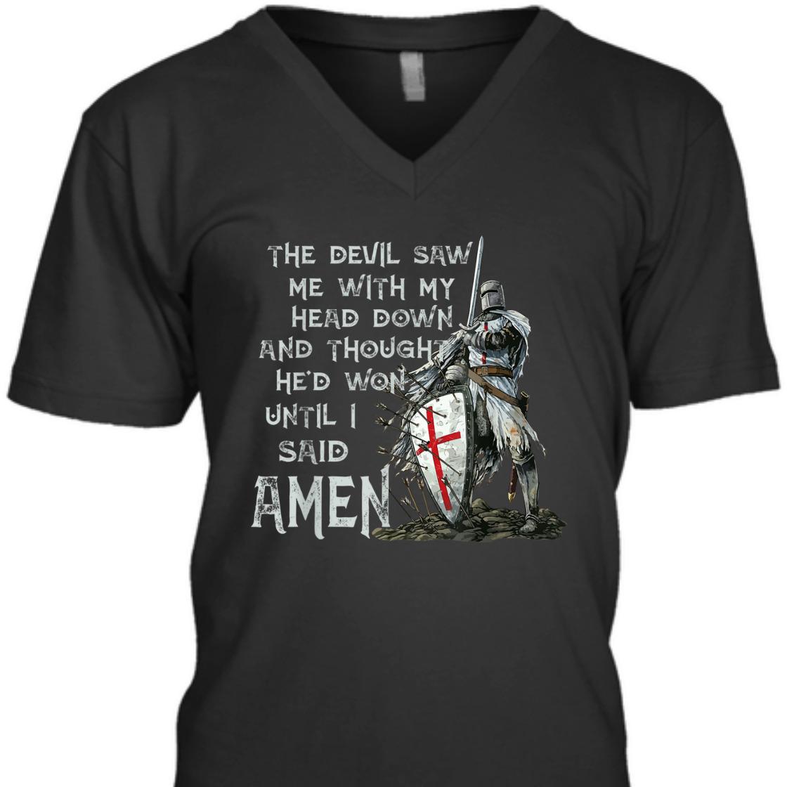 The Devil Saw Me With My Head Down Until I Said Amen Armor Of God T-Shirt The Devil Saw Me With My Head Down Until I Said Amen Armor Of God T-Shirt