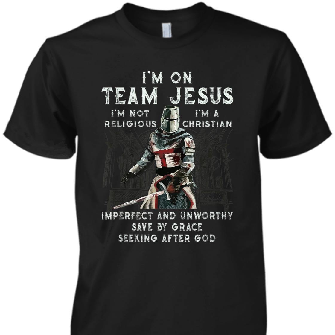 Armor Of God Knight Templar T-Shirt I'm On Team Jesus I'm A Save By Grace Seeking After God