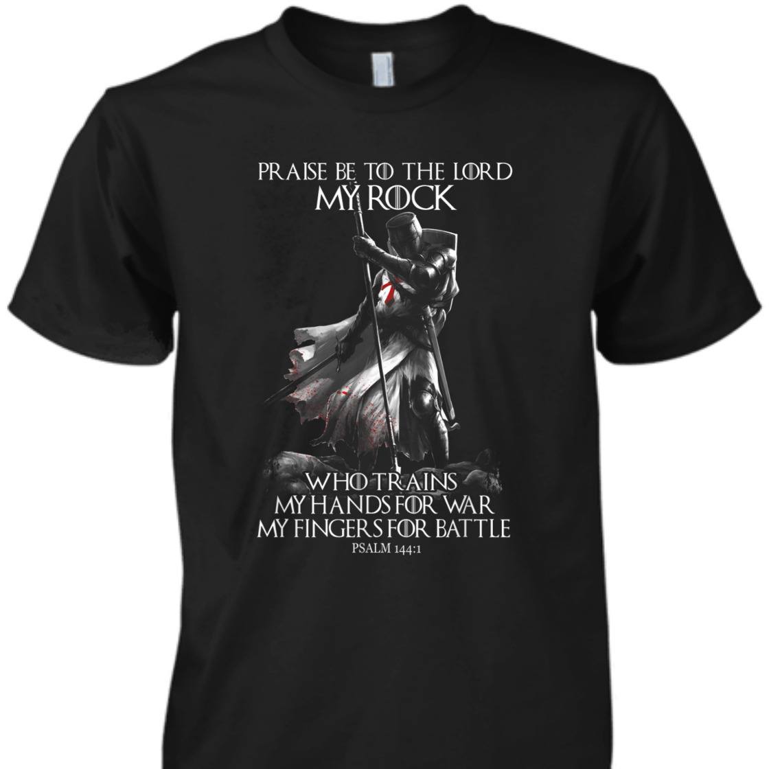 Knight Templar Praise Be To The Lord My Rock Armor Of God Knight Templar T-Shirt Psalm 144:1