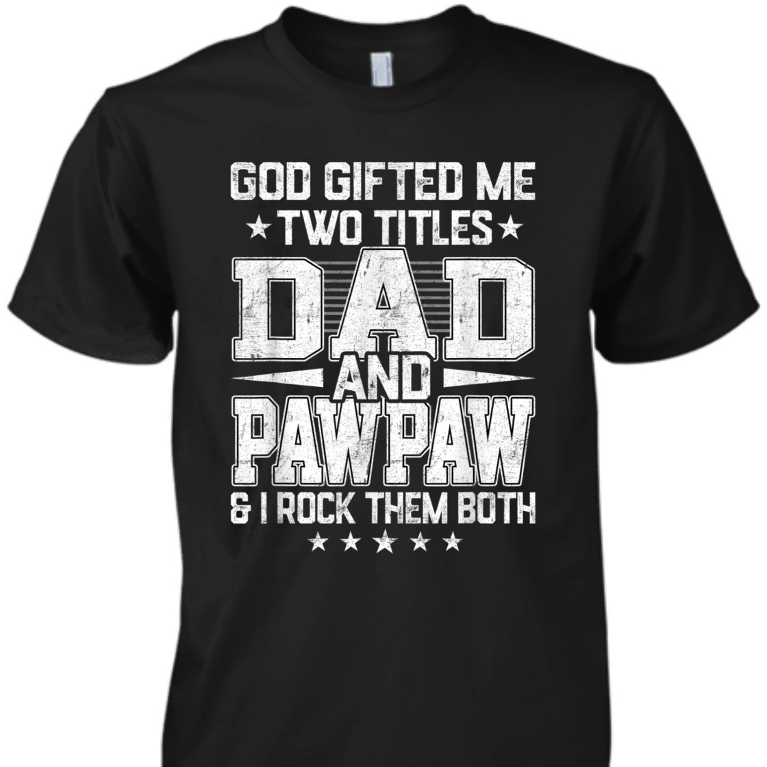 God Gifted Me Two Titles Dad And Pawpaw Unique Father's Day T-Shirt God Gifted Me Two Titles Dad And Pawpaw Unique Father's Day T-Shirt