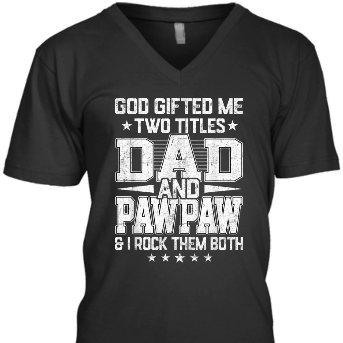 God Gifted Me Two Titles Dad And Pawpaw Unique Father's Day T-Shirt God Gifted Me Two Titles Dad And Pawpaw Unique Father's Day T-Shirt
