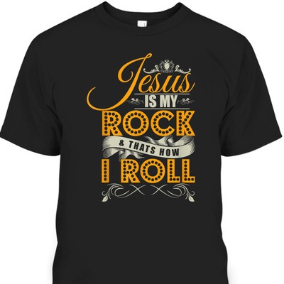 Jesus Is My Rock & That's How I Roll Funny Christian Religious T-Shirt