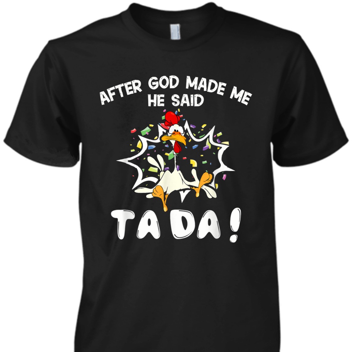 After God Made Me He Said TaDa Funny Christian T-Shirt
