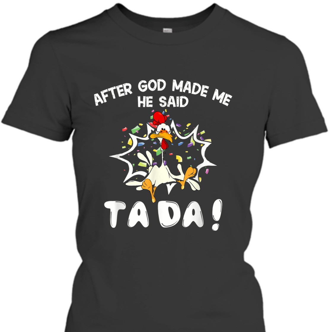 After God Made Me He Said TaDa Funny Christian T-Shirt
