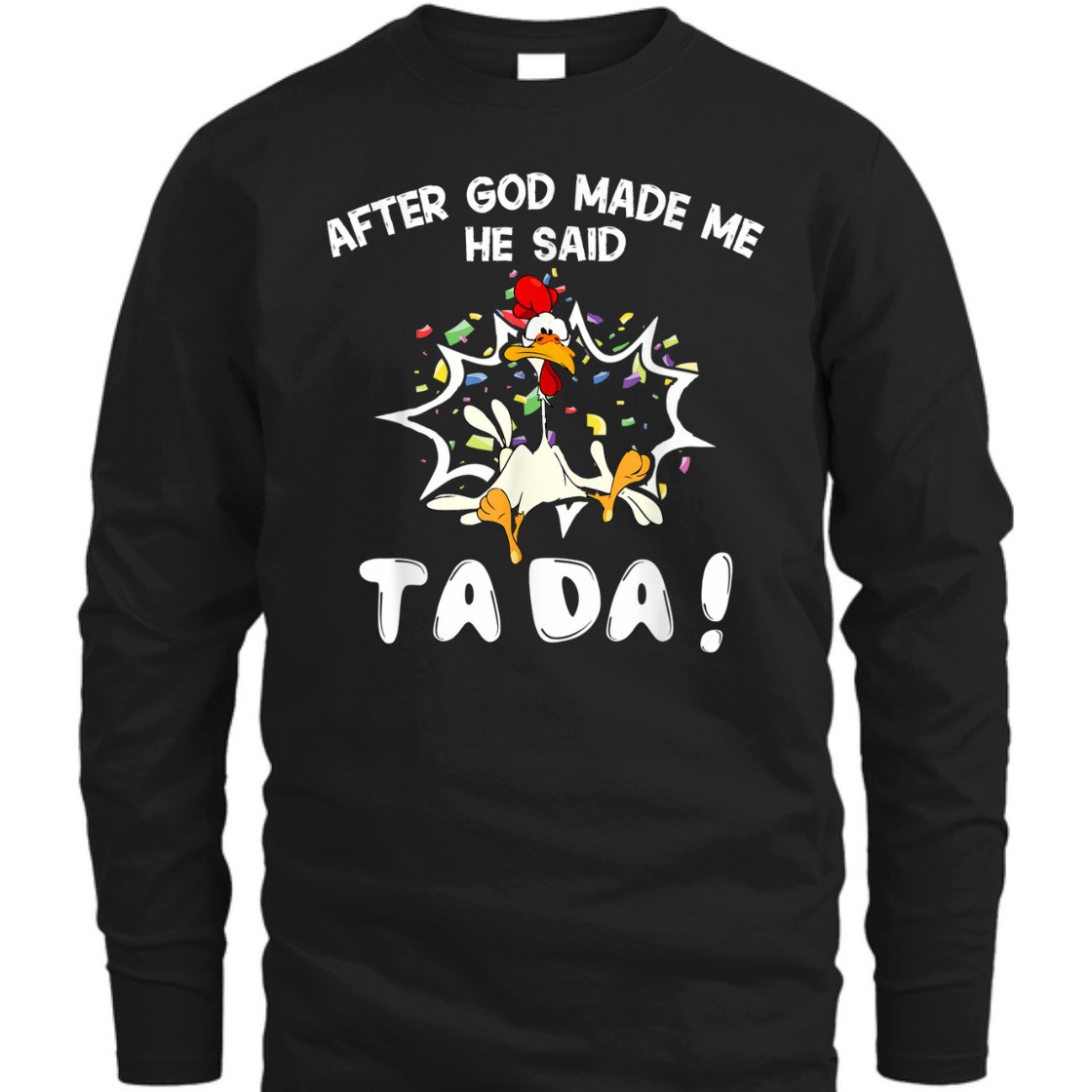 After God Made Me He Said TaDa Funny Christian T-Shirt After God Made Me He Said TaDa Funny Christian T-Shirt