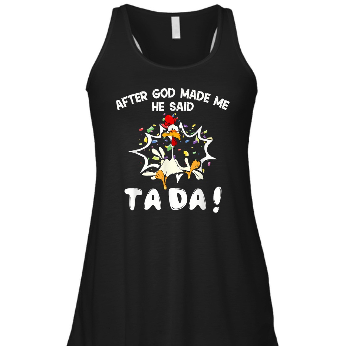 After God Made Me He Said TaDa Funny Christian T-Shirt After God Made Me He Said TaDa Funny Christian T-Shirt