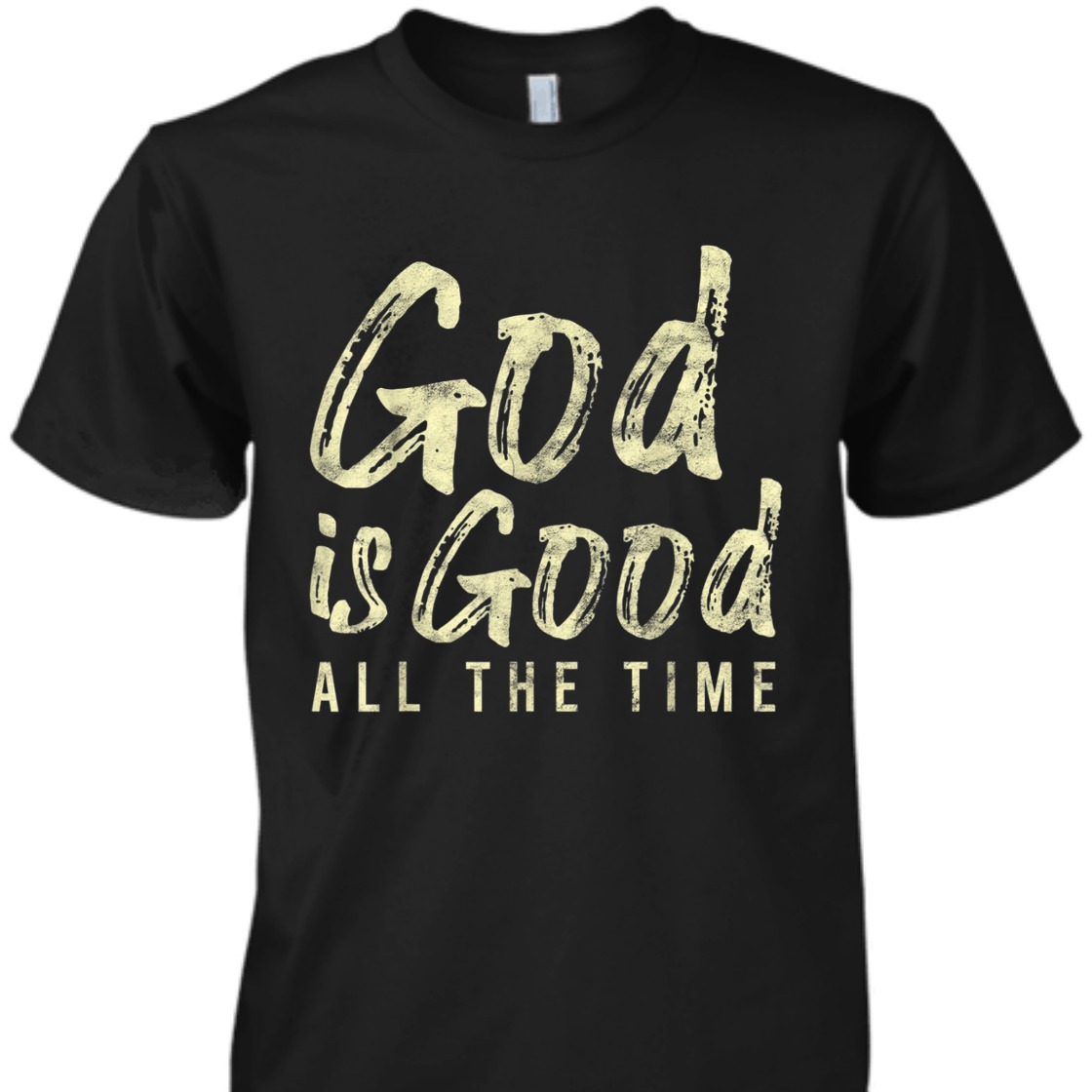 God Is Good All The Time Perfect T-Shirt For Believers God Is Good All The Time Perfect T-Shirt For Believers