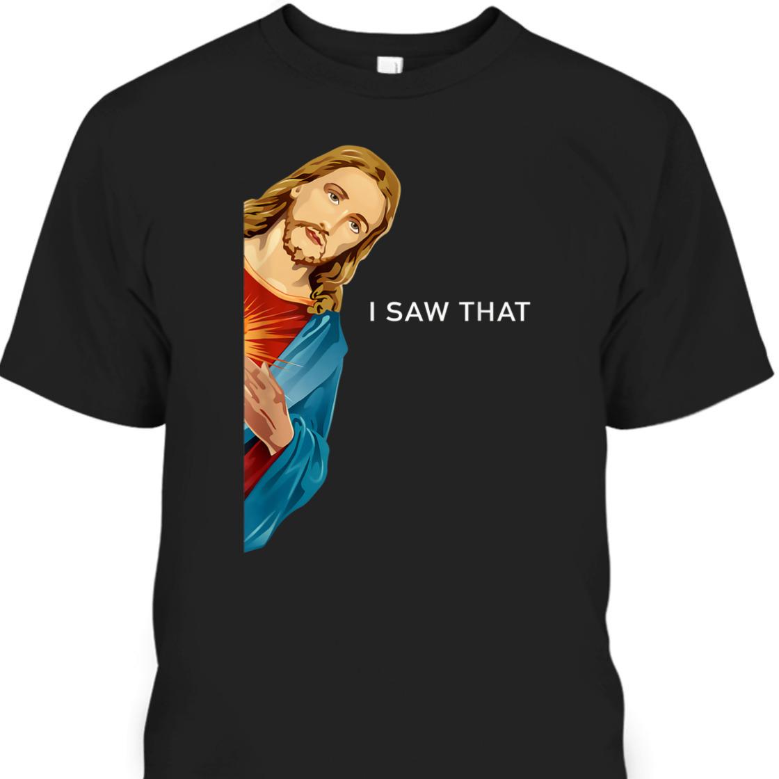 Funny Christian Jesus I Saw That Perfect T-Shirt For Any Christian Funny Christian Jesus I Saw That Perfect T-Shirt For Any Christian