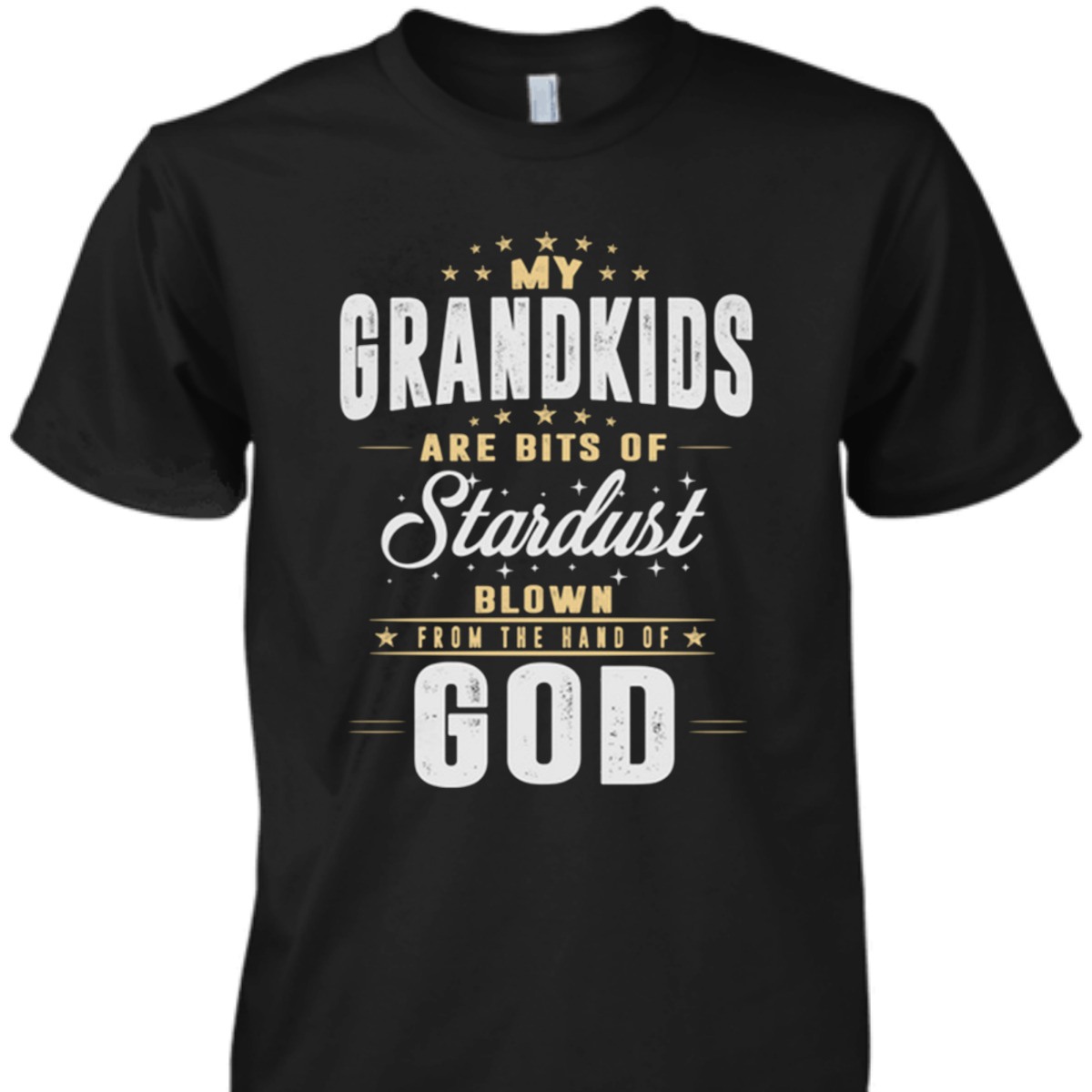 My Grandkids Are Bits Of Stardust Blow From The Hand Of God T-Shirt