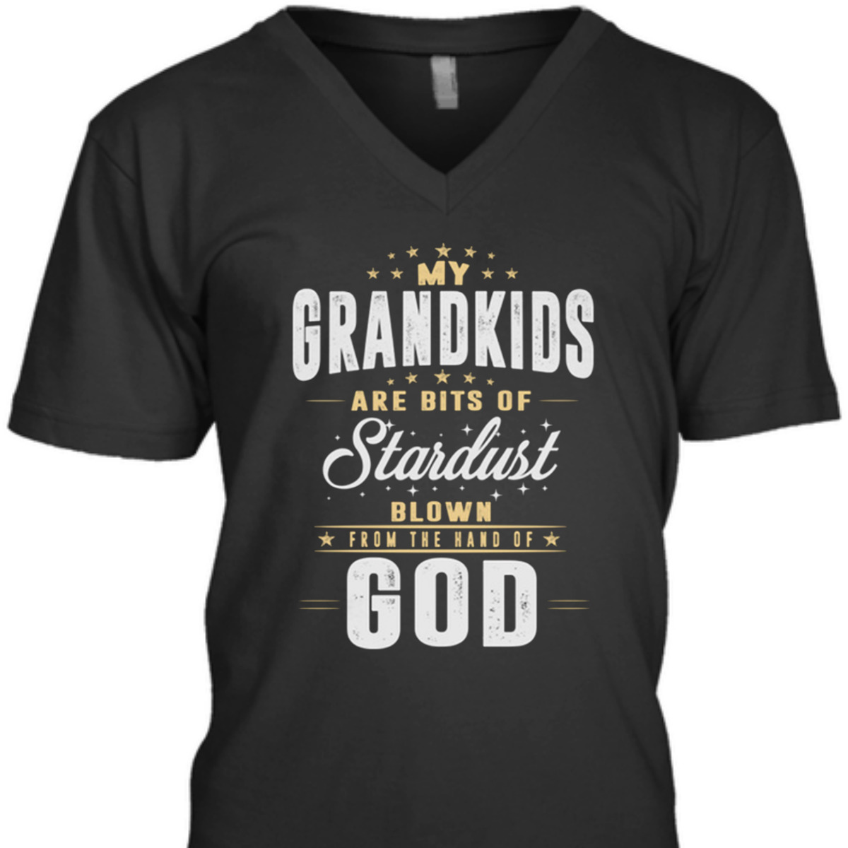 My Grandkids Are Bits Of Stardust Blow From The Hand Of God T-Shirt My Grandkids Are Bits Of Stardust Blow From The Hand Of God T-Shirt