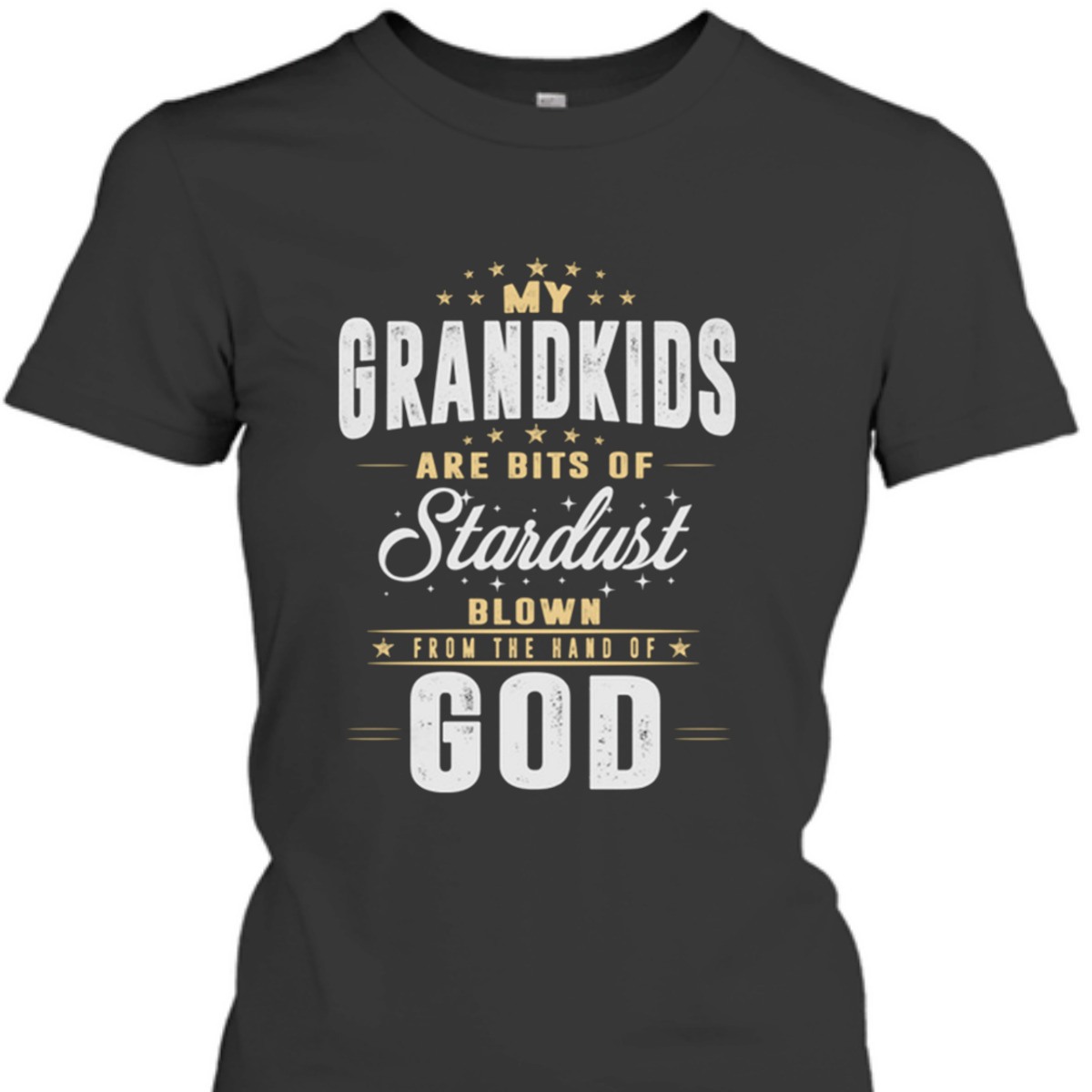 My Grandkids Are Bits Of Stardust Blow From The Hand Of God T-Shirt