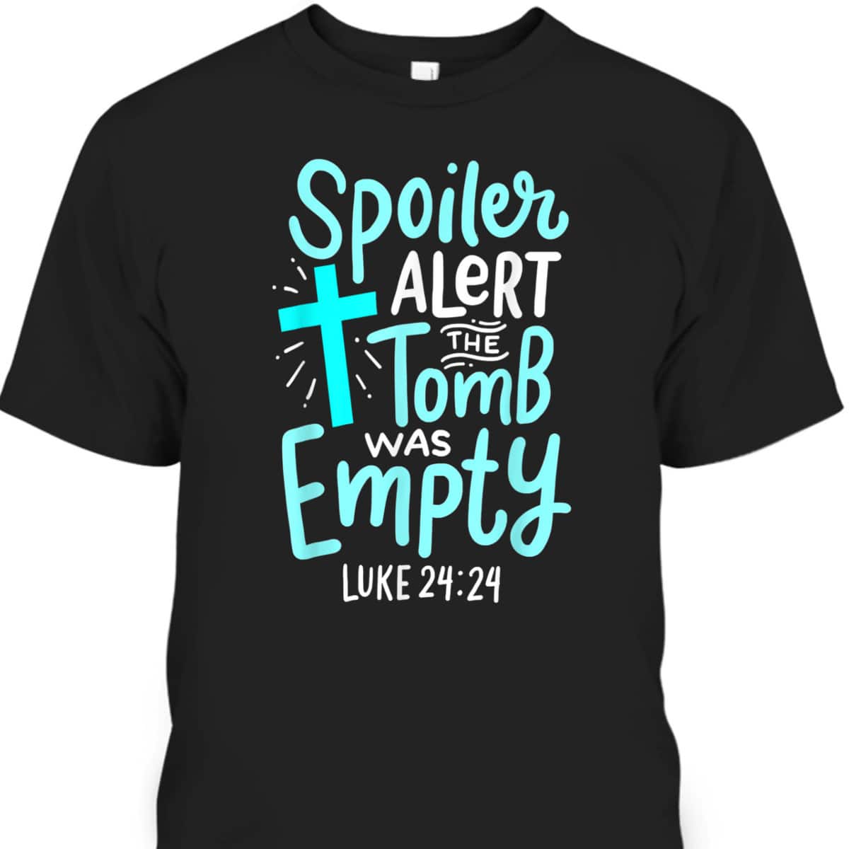 Religious Gift Spoiler Alert Tomb Was Empty T-Shirt Luke 24:24 Easter Day Gift Religious Gift Spoiler Alert Tomb Was Empty T-Shirt Luke 24:24 Easter Day Gift