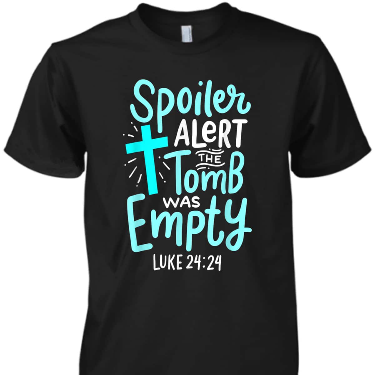 Religious Gift Spoiler Alert Tomb Was Empty T-Shirt Luke 24:24 Easter Day Gift Religious Gift Spoiler Alert Tomb Was Empty T-Shirt Luke 24:24 Easter Day Gift