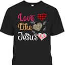 Love Like Jesus T-Shirt