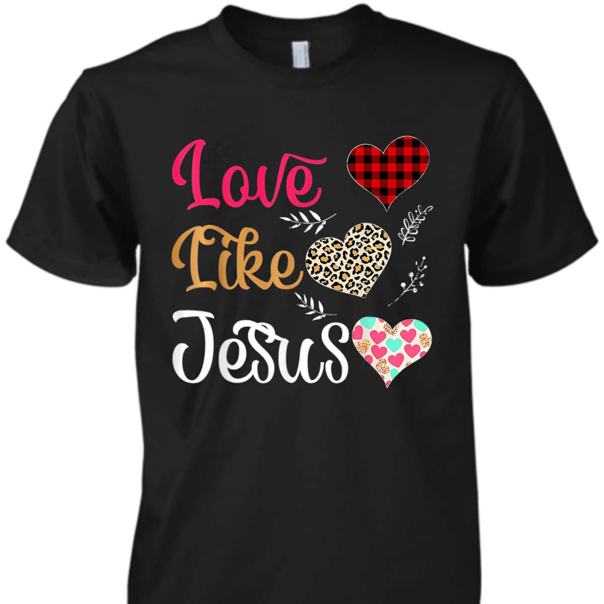 Love Like Jesus T-Shirt Love Like Jesus T-Shirt