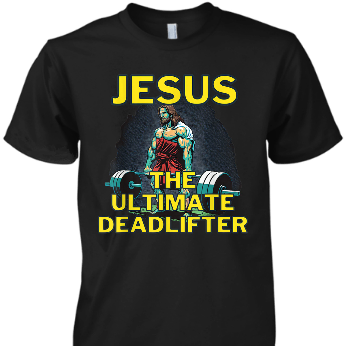 Jesus The Ultimate Deadlifter Funny Christian Gymer T-Shirt