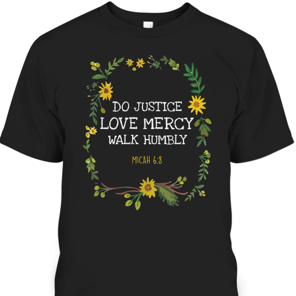 Do Justice Love Mercy Walk Humbly Micah 6:8 Christian Bible Verse T-Shirt Do Justice Love Mercy Walk Humbly Micah 6:8 Christian Bible Verse T-Shirt
