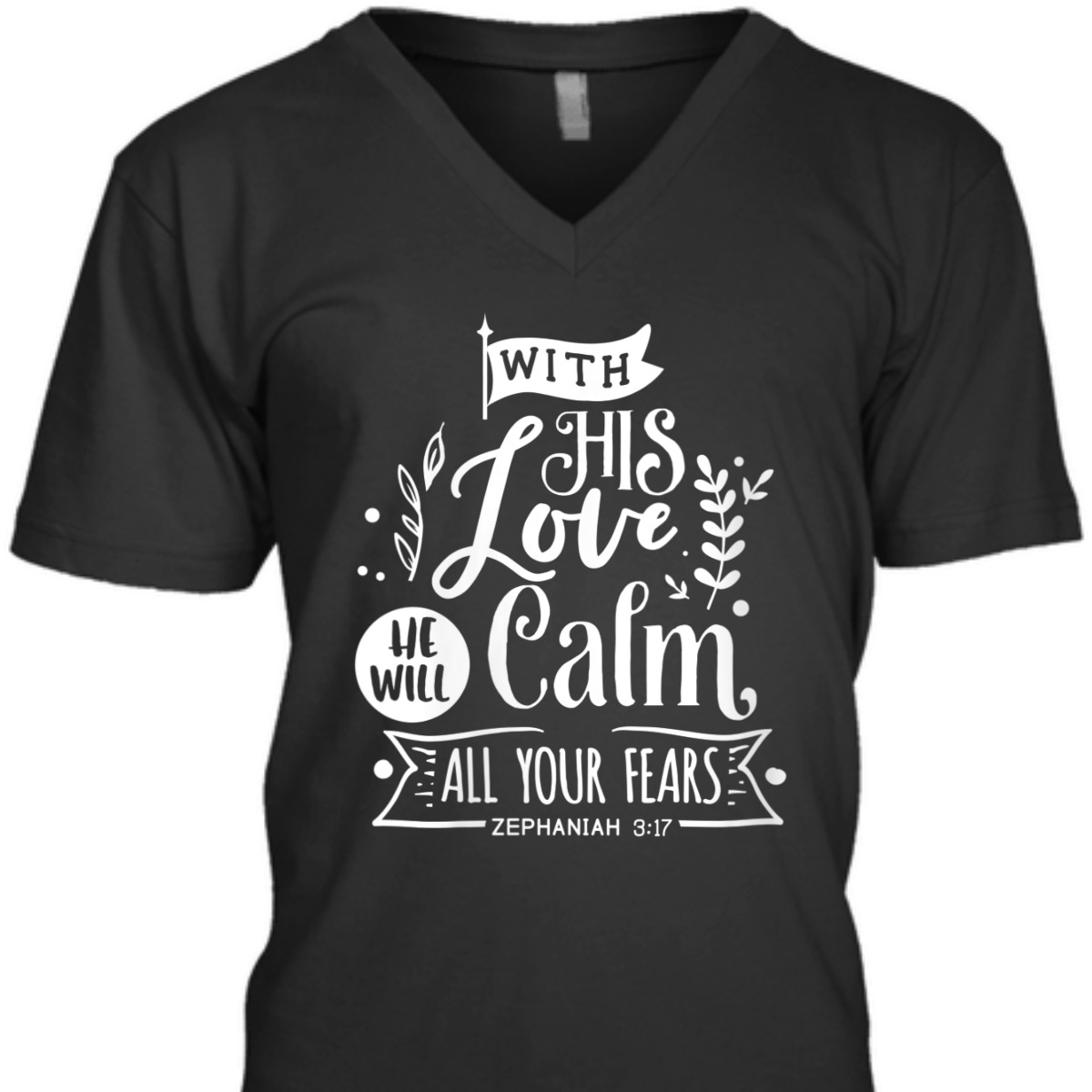 With His Love We Will Calm All Your Fears Zephaniah 3:17 Bible Verse T-Shirt With His Love We Will Calm All Your Fears Zephaniah 3:17 Bible Verse T-Shirt