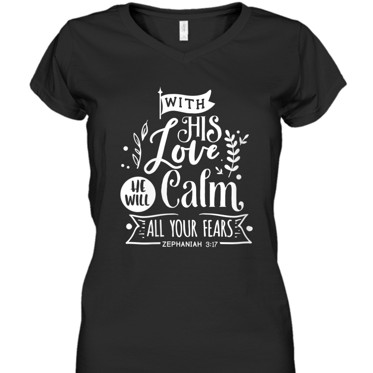 With His Love We Will Calm All Your Fears Zephaniah 3:17 Bible Verse T-Shirt With His Love We Will Calm All Your Fears Zephaniah 3:17 Bible Verse T-Shirt