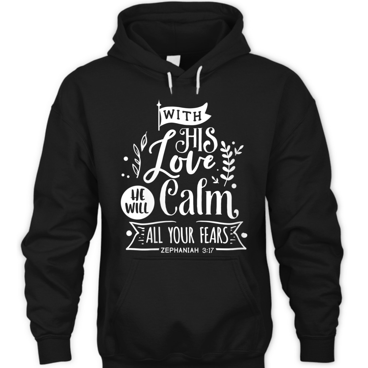 With His Love We Will Calm All Your Fears Zephaniah 3:17 Bible Verse T-Shirt