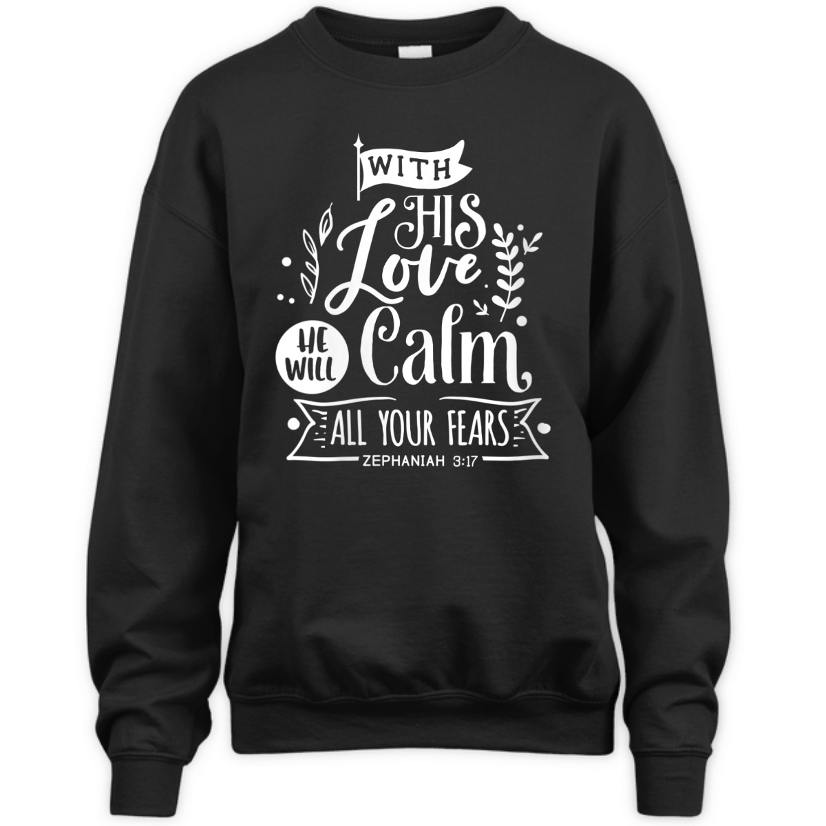 With His Love We Will Calm All Your Fears Zephaniah 3:17 Bible Verse T-Shirt