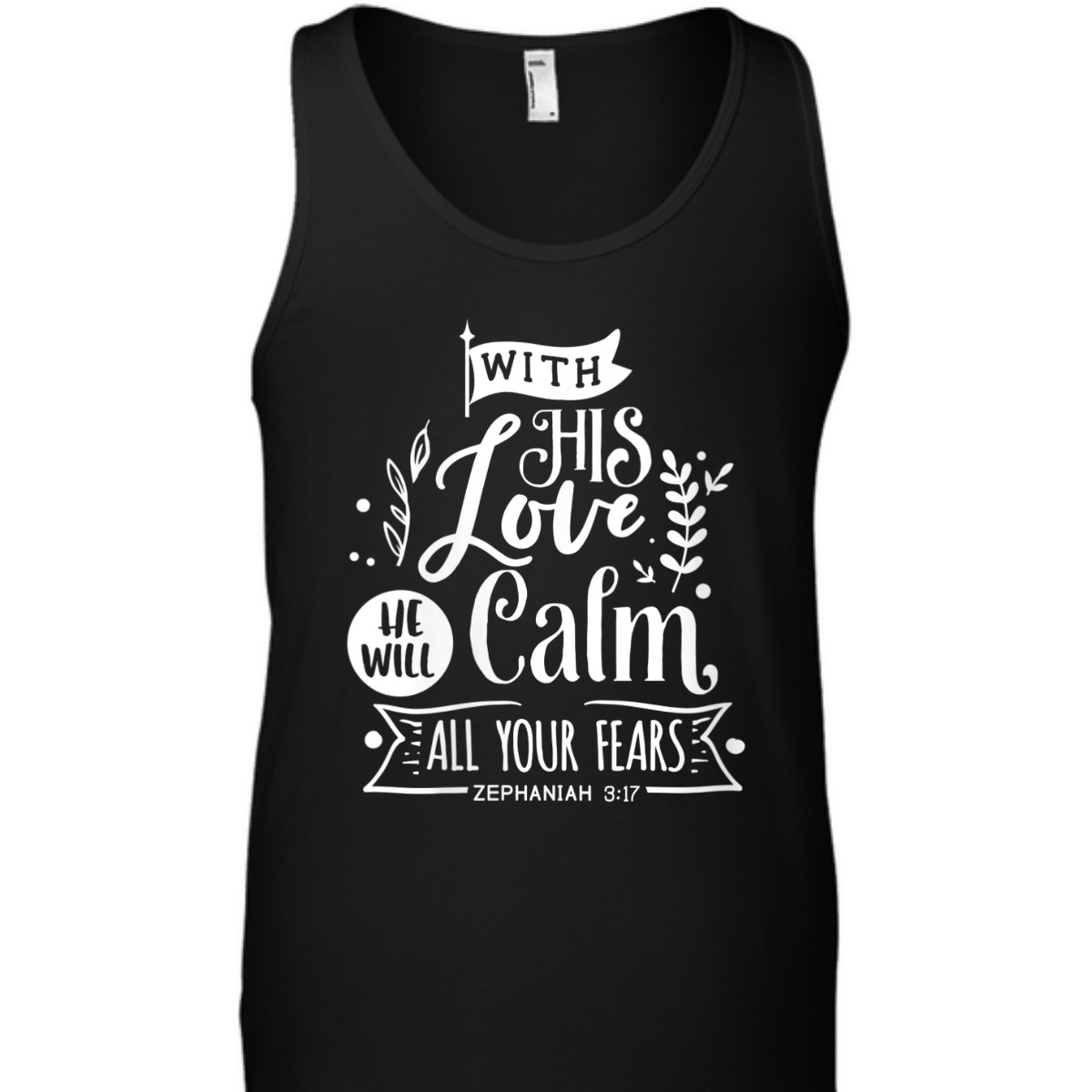 With His Love We Will Calm All Your Fears Zephaniah 3:17 Bible Verse T-Shirt With His Love We Will Calm All Your Fears Zephaniah 3:17 Bible Verse T-Shirt