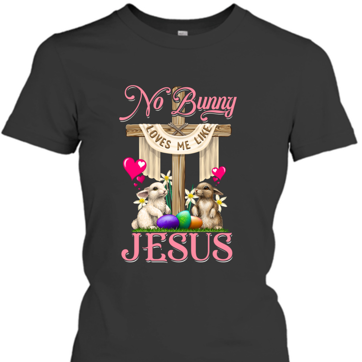 No Bunny Loves Me Like Jesus Christian Cross Easter Day T-Shirt No Bunny Loves Me Like Jesus Christian Cross Easter Day T-Shirt