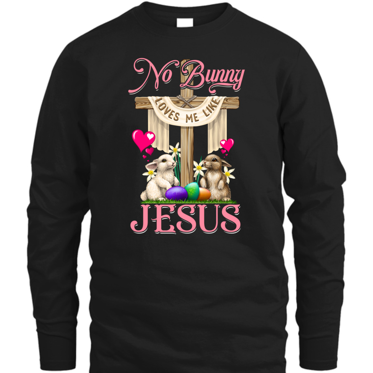 No Bunny Loves Me Like Jesus Christian Cross Easter Day T-Shirt No Bunny Loves Me Like Jesus Christian Cross Easter Day T-Shirt