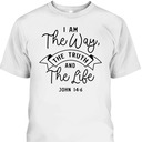 Believe In Jesus Bible Verse T-Shirt John 14:6 I Am The Way The Truth And The Life