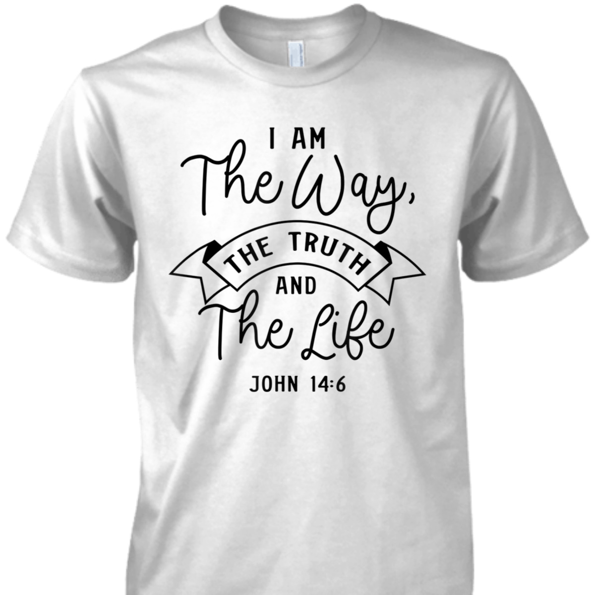 Believe In Jesus Bible Verse T-Shirt John 14:6 I Am The Way The Truth And The Life