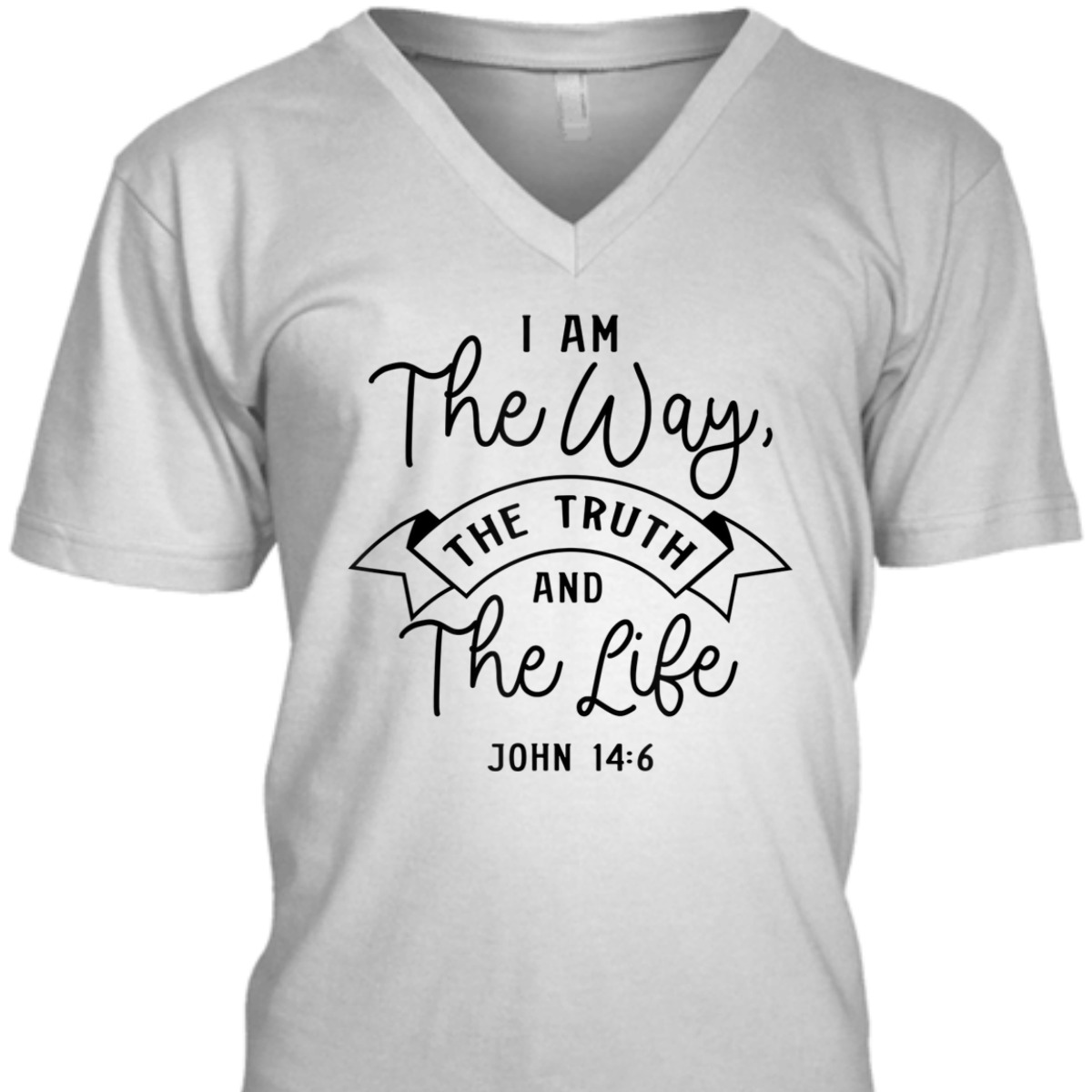 Believe In Jesus Bible Verse T-Shirt John 14:6 I Am The Way The Truth And The Life Believe In Jesus Bible Verse T-Shirt John 14:6 I Am The Way The Truth And The Life
