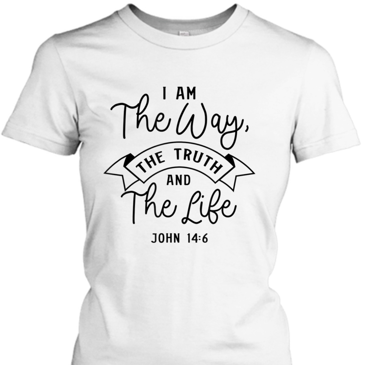 Believe In Jesus Bible Verse T-Shirt John 14:6 I Am The Way The Truth And The Life