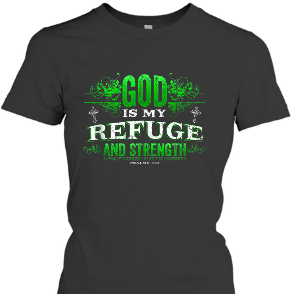 God Is My Refuge And Strength Religious Bible Verse T-Shirt God Is My Refuge And Strength Religious Bible Verse T-Shirt
