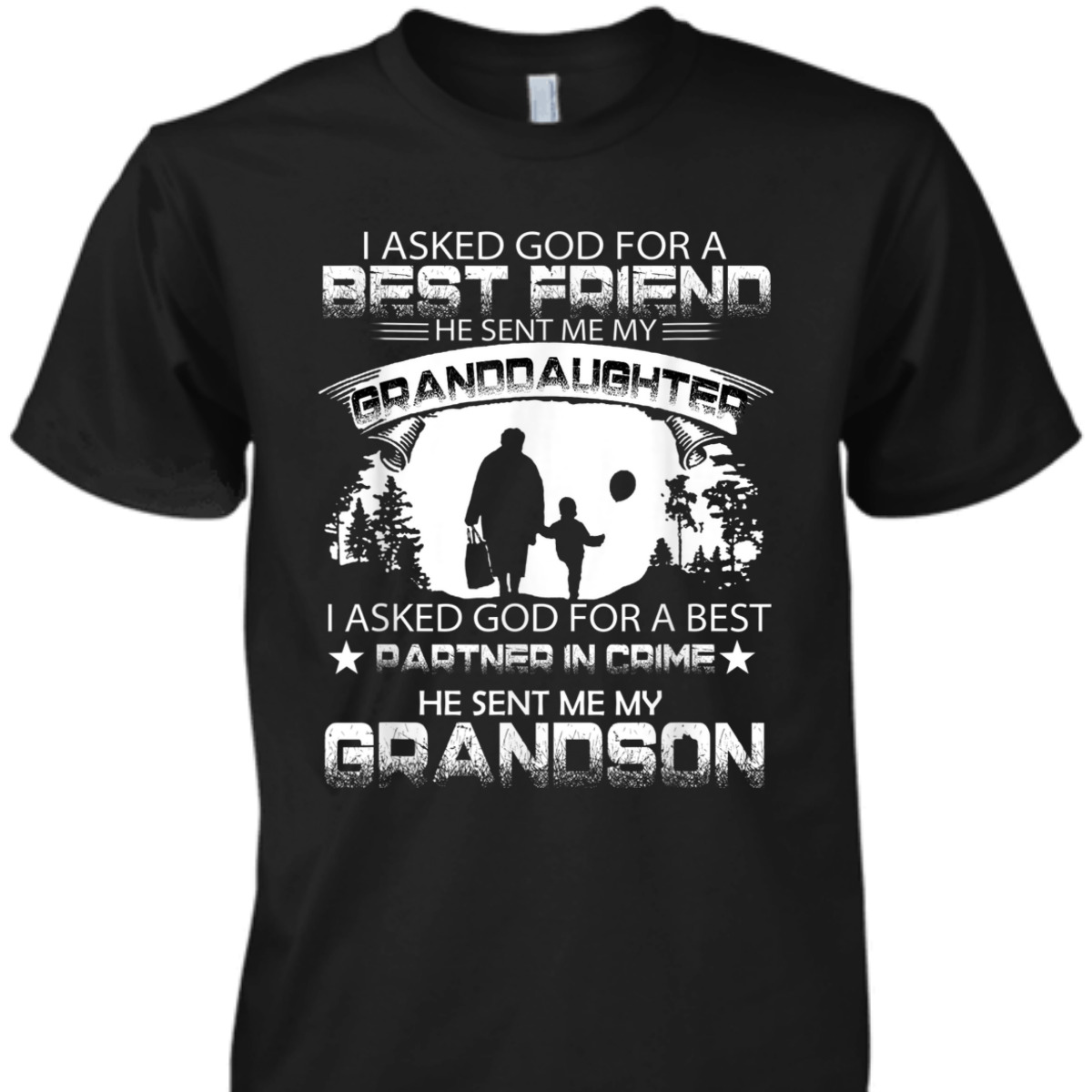 I Asked God For A Best Friend T-Shirt He Sent Me My Grand Daughter Father's Day Gift I Asked God For A Best Friend T-Shirt He Sent Me My Grand Daughter Father's Day Gift
