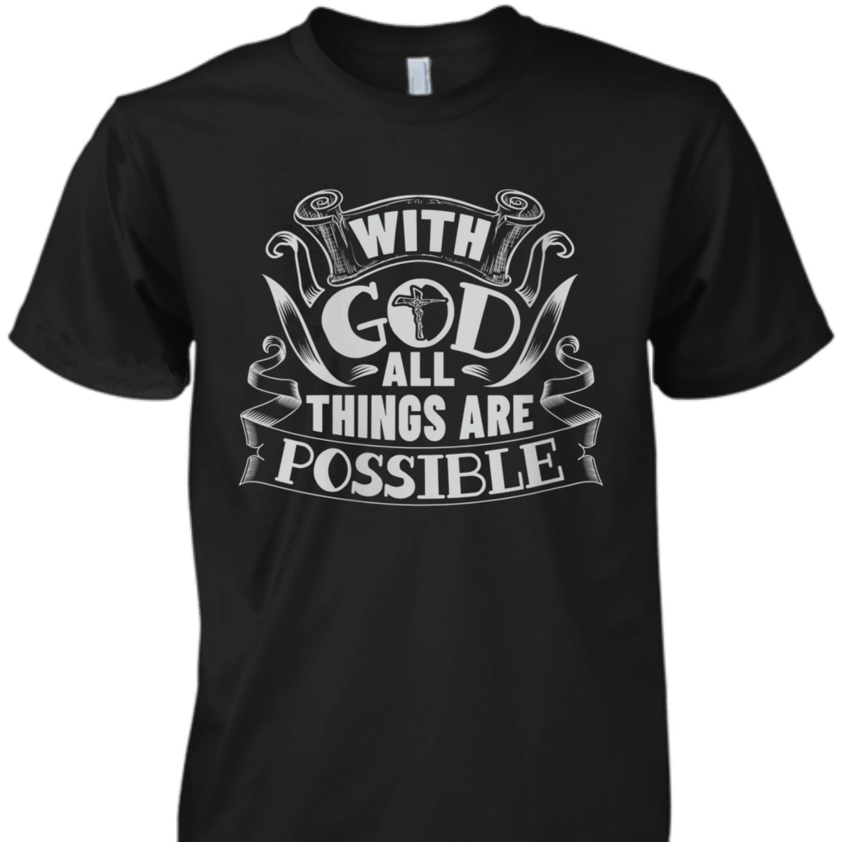 With God All Things Are Possible T-Shirt Christian Faith Gift With God All Things Are Possible T-Shirt Christian Faith Gift
