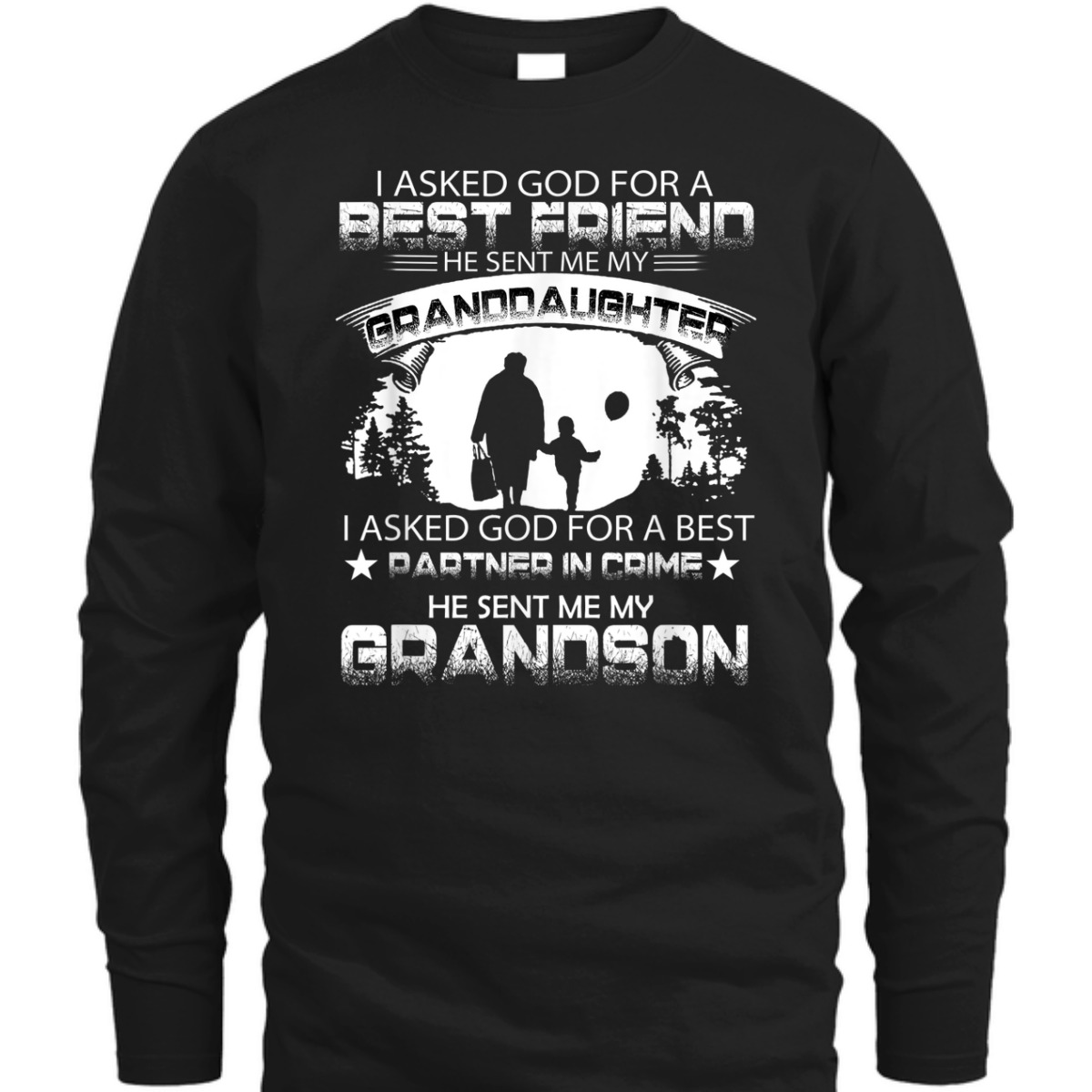 I Asked God For A Best Friend T-Shirt He Sent Me My Grand Daughter Father's Day Gift I Asked God For A Best Friend T-Shirt He Sent Me My Grand Daughter Father's Day Gift