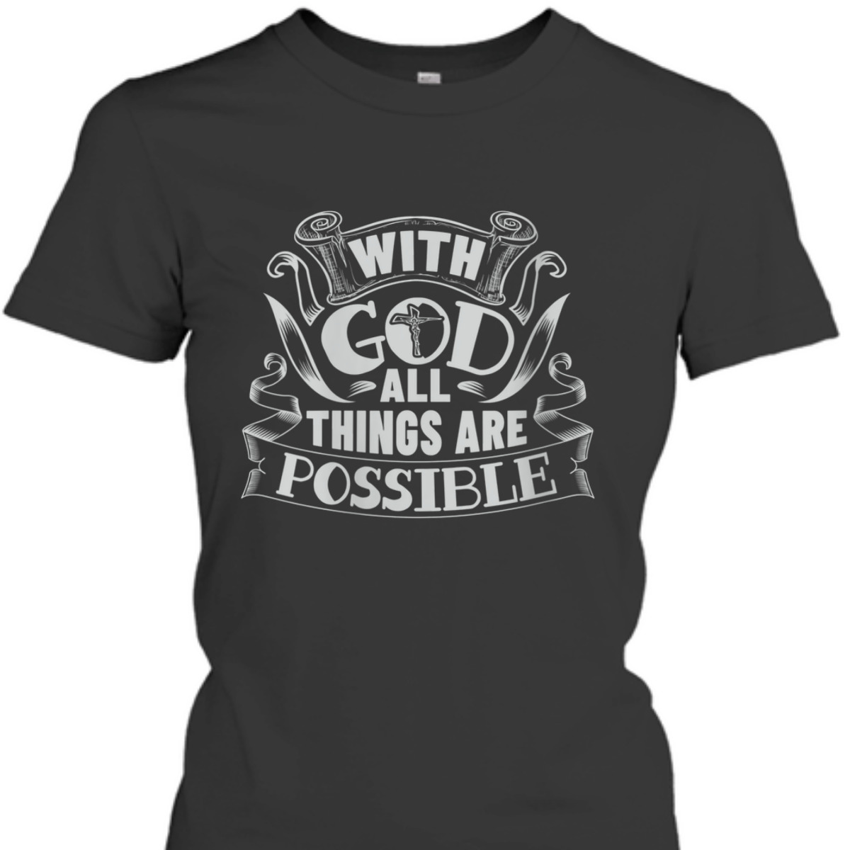 With God All Things Are Possible T-Shirt Christian Faith Gift