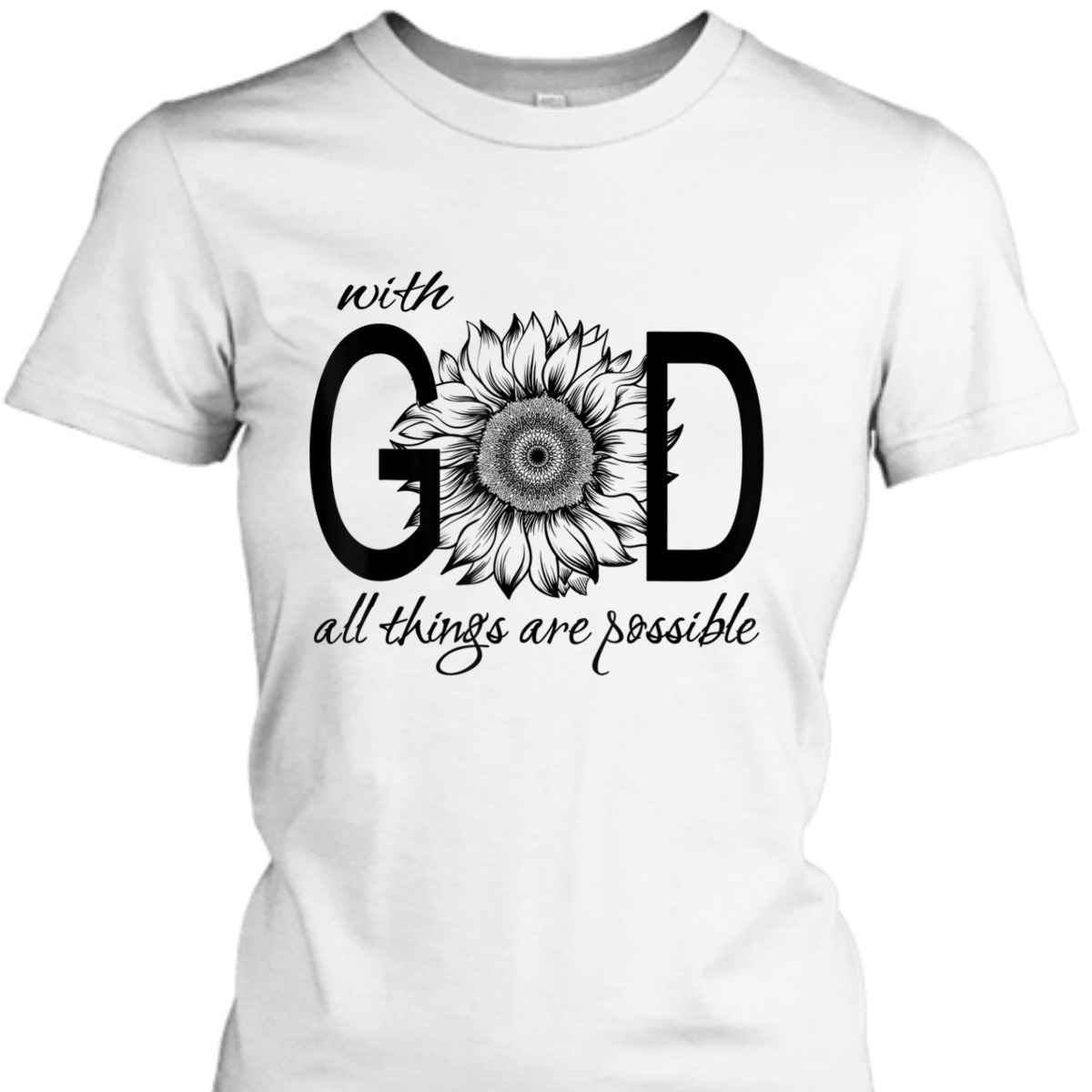 With God All Things Are Possible T-Shirt Cute Pretty Sunflower Christian Gift
