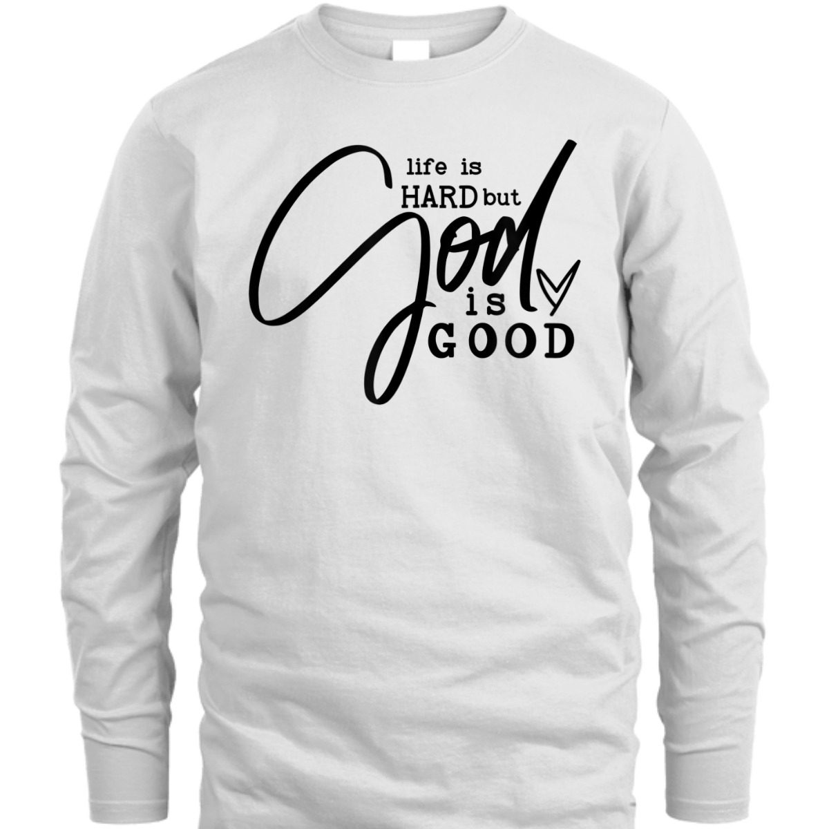 Life Is Hard But God Is Good T-Shirt Life Is Hard But God Is Good T-Shirt