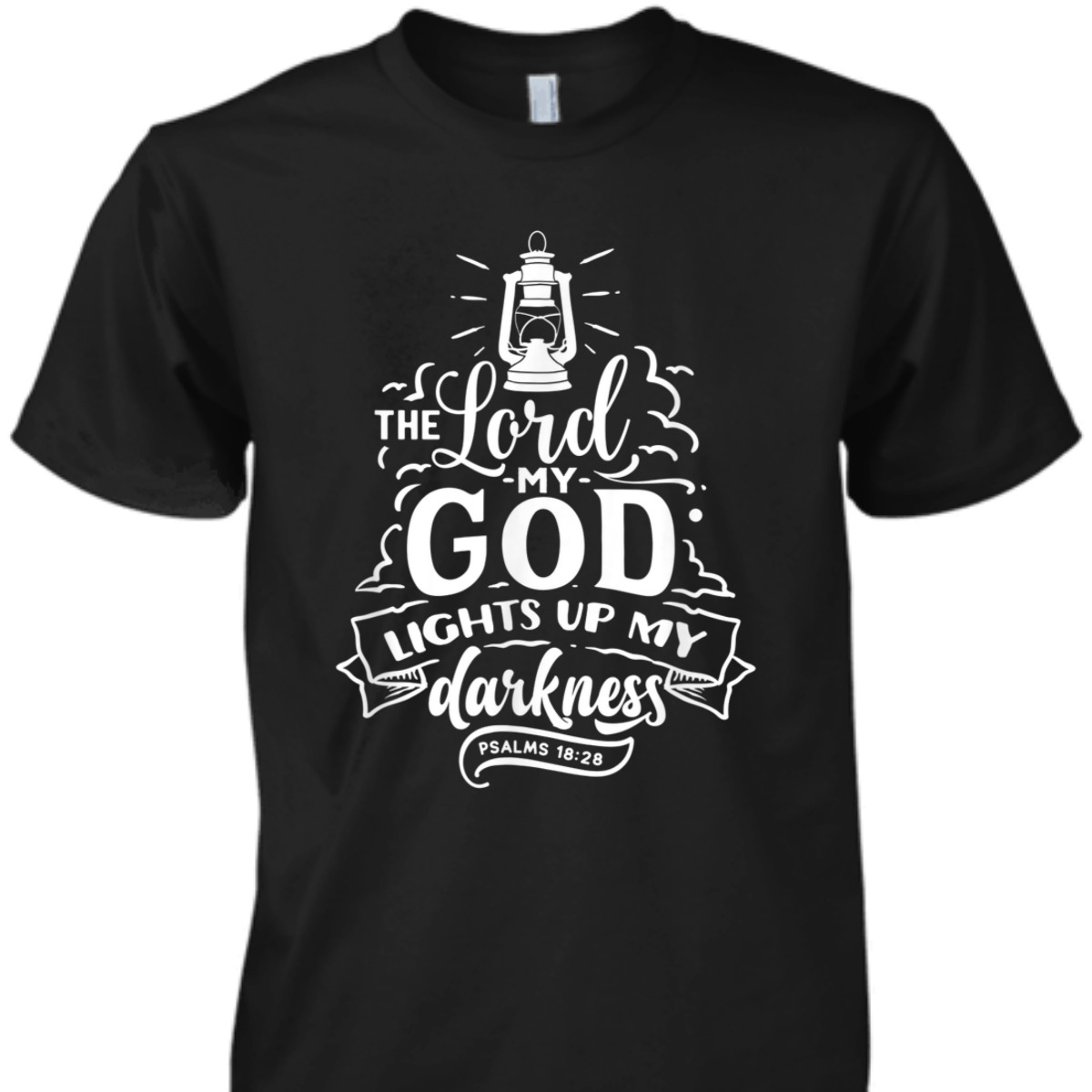 The Lord My God Light Up My Darkness Psalms 18:28 Religious Bible Verse T-Shirt