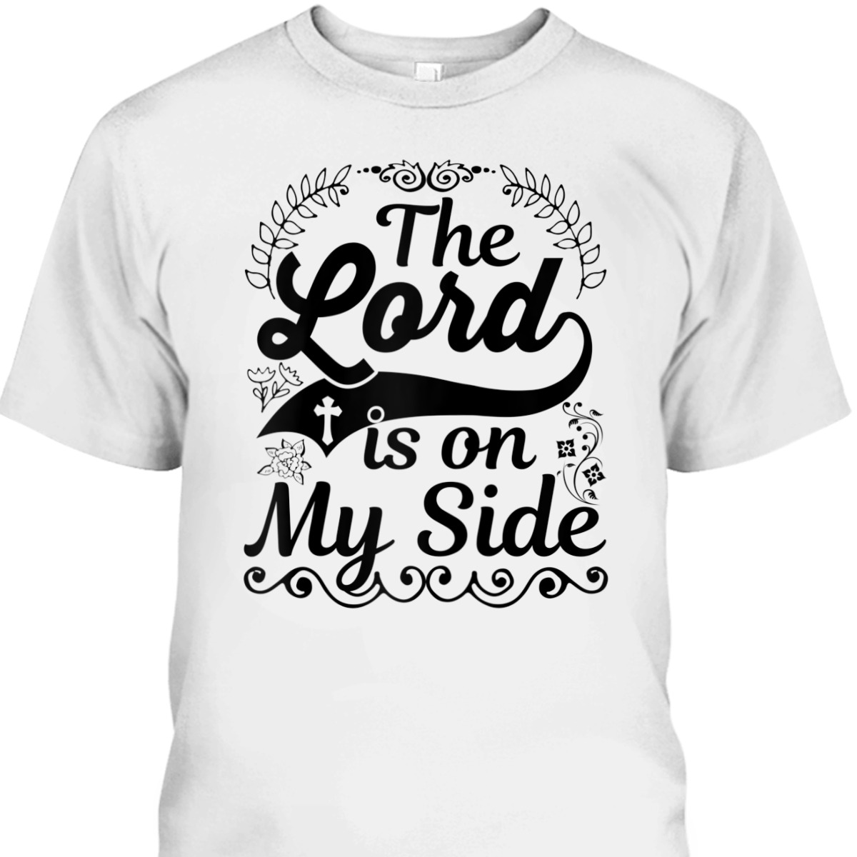 The Lord Is On My Side T-Shirt Awesome Christian Gift For Believers The Lord Is On My Side T-Shirt Awesome Christian Gift For Believers
