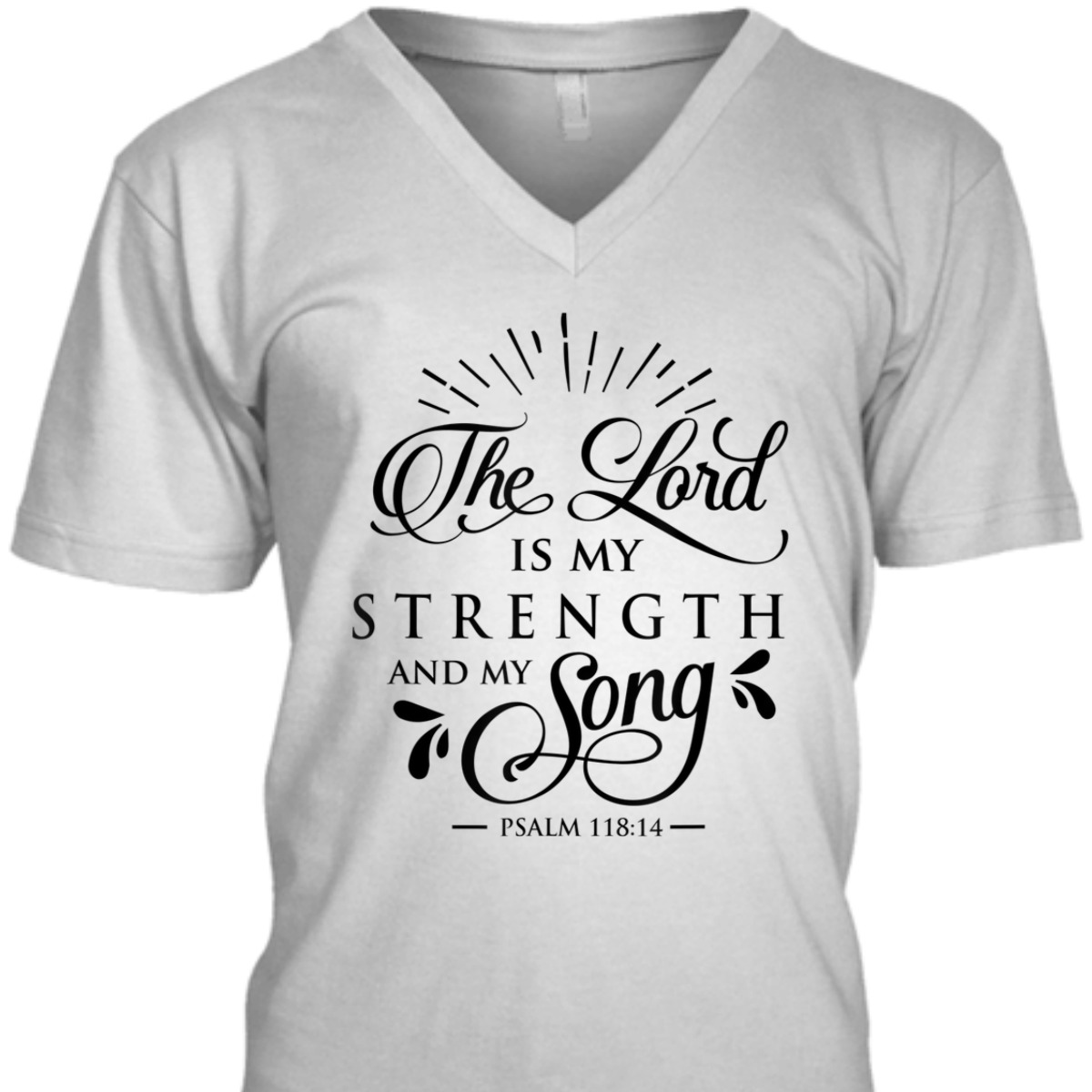 The Lord My Strength And Song Bible Verse T-Shirt Psalm 118:14 The Lord My Strength And Song Bible Verse T-Shirt Psalm 118:14