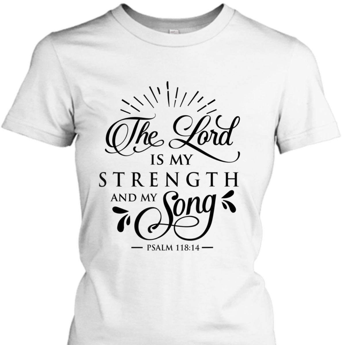 The Lord My Strength And Song Bible Verse T-Shirt Psalm 118:14