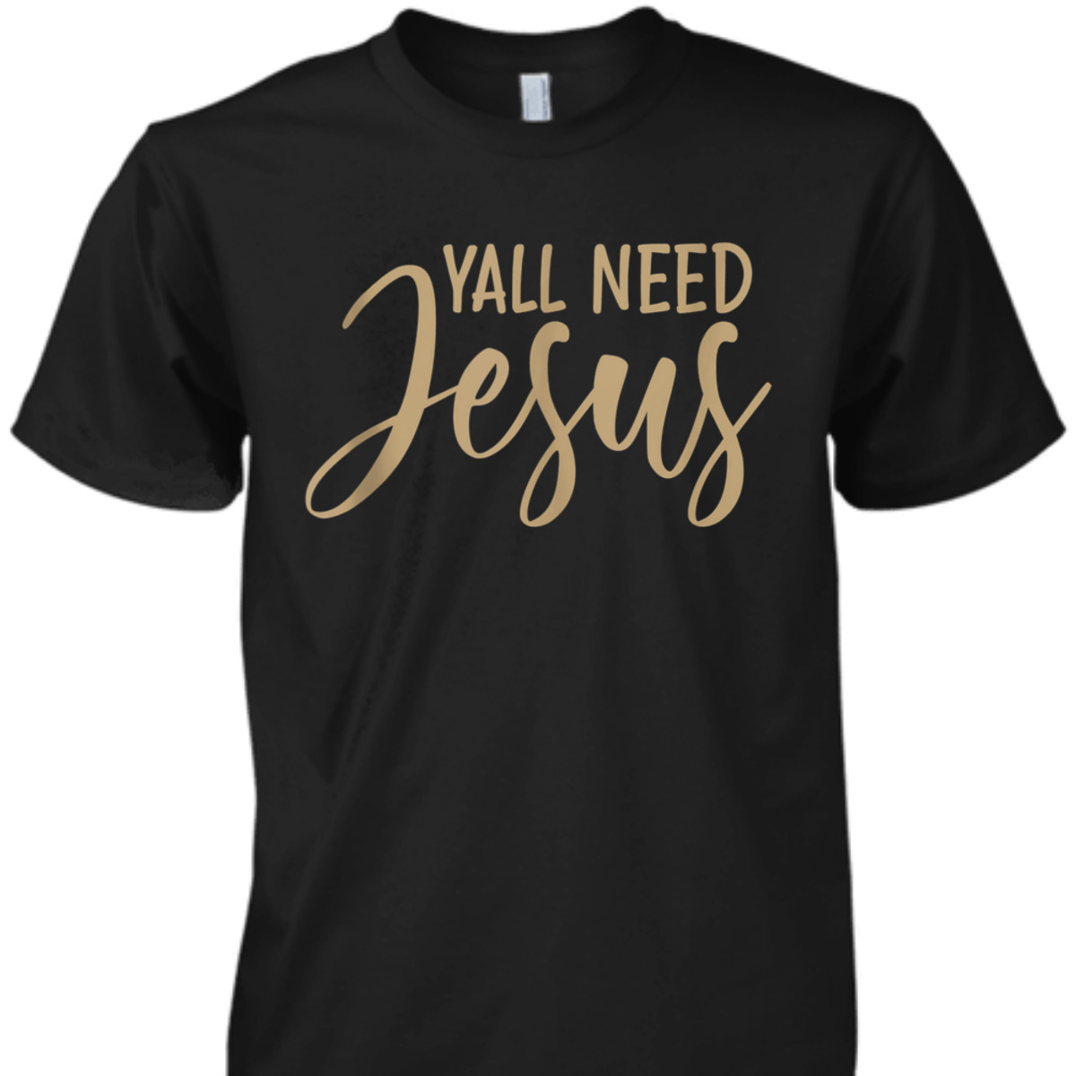Y'all Need Jesus T-Shirt Perfect Christian Gift Y'all Need Jesus T-Shirt Perfect Christian Gift