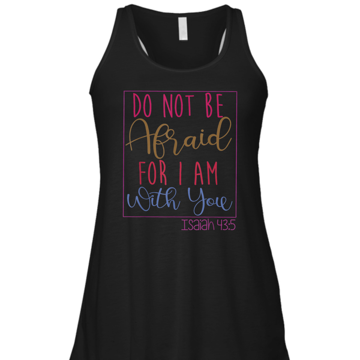 Do Not Be Afraid For I Am With You Isaiah 43:5 Bible Verse T-Shirt Do Not Be Afraid For I Am With You Isaiah 43:5 Bible Verse T-Shirt