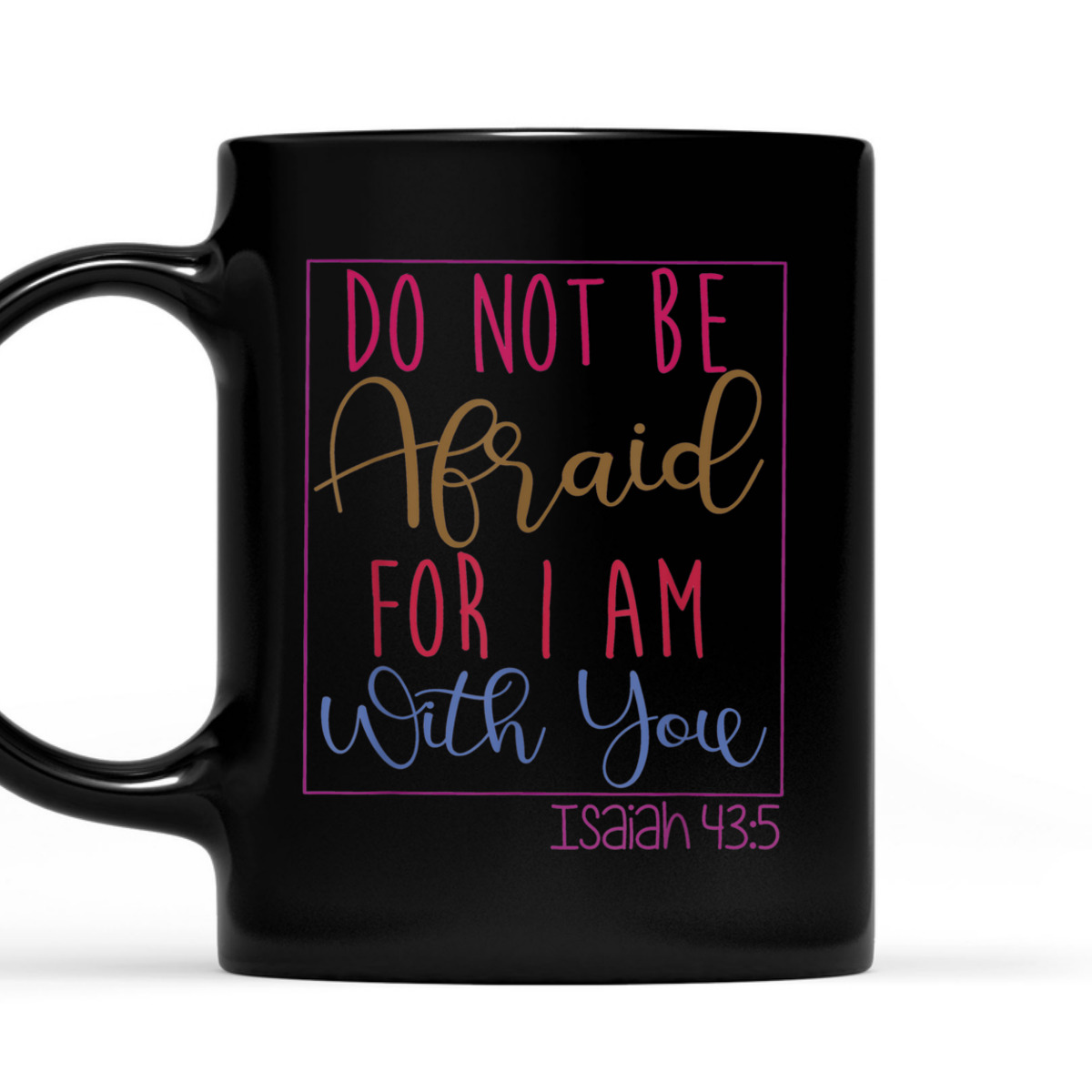 Do Not Be Afraid For I Am With You Isaiah 43:5 Bible Verse T-Shirt